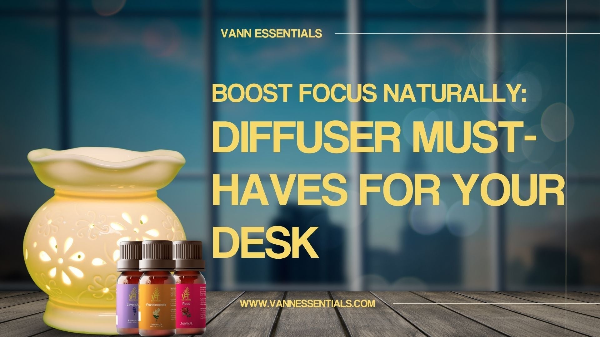 Why Your Workspace Needs a Diffuser: Scents That Improve Focus | Vann Essentials